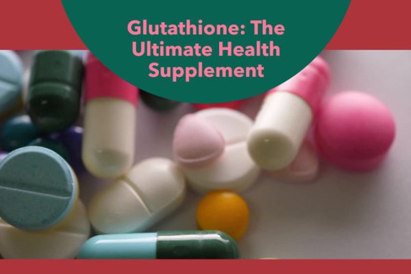 Glutathione: The Ultimate Health Supplement